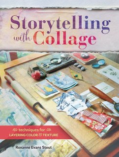 Storytelling with Collage: Techniques for Layering, Color and Texture - Stout, Roxanne Evans