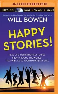 Happy Stories!: Real-Life Inspirational Stories from Around the World That Will Raise Your Happiness Level - Bowen, Will