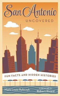 San Antonio Uncovered: Fun Facts and Hidden Histories - Rybczyk, Mark Louis