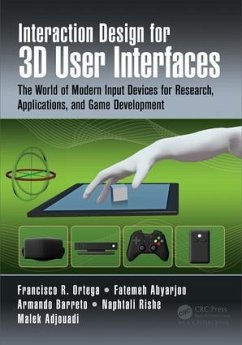 Interaction Design for 3D User Interfaces - Ortega, Francisco R; Abyarjoo, Fatemeh; Barreto, Armando; Rishe, Naphtali; Adjouadi, Malek