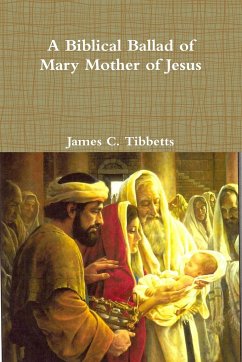 A Biblical Ballad of Mary Mother of Jesus - Tibbetts, James C.