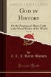 God in History, Vol. 2 of 3: Or the Progress of Man's Faith in the Moral Order of the World (Classic Reprint)