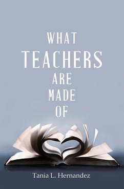 What Teachers Are Made of - Hernandez, Tania L.