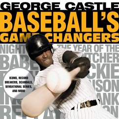 Baseball's Game Changers: Icons, Record Breakers, Scandals, Sensational Series, and More - Castle, George