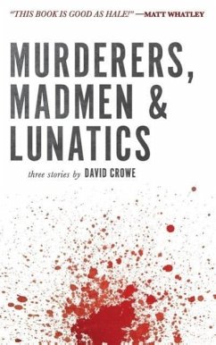 Murderers, Madmen & Lunatics - Crowe, David