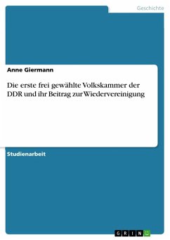 Die erste frei gewählte Volkskammer der DDR und ihr Beitrag zur Wiedervereinigung - Giermann, Anne