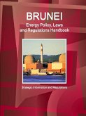 Brunei Energy Policy, Laws and Regulations Handbook - Strategic Information and Regulations