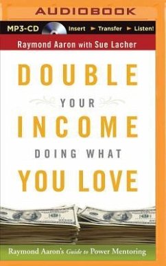 Double Your Income Doing What You Love: Raymond Aaron's Guide to Power Mentoring - Aaron, Raymond; Lacher, Sue