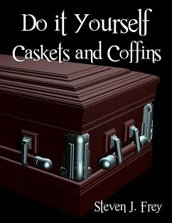 Do it Yourself Caskets and Coffins - Frey, Steven J.