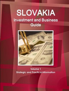 Slovakia Investment and Business Guide Volume 1 Strategic and Practical Information - Ibp, Inc.