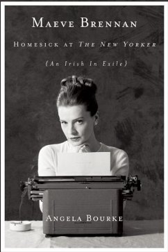 Maeve Brennan: Homesick at the New Yorker - Bourke, Angela