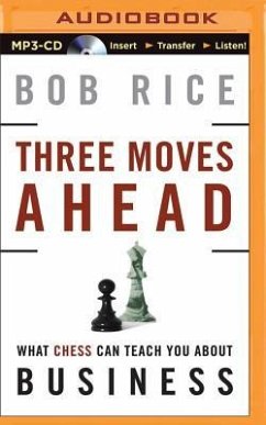 Three Moves Ahead: What Chess Can Teach You about Business (Even If You've Never Played) - Rice, Bob