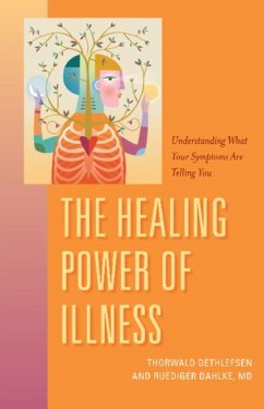 The Healing Power of Illness: Understanding What Your Symptoms Are Telling You - Dahlk, Ruediger; Dethlefsen, Thorwald