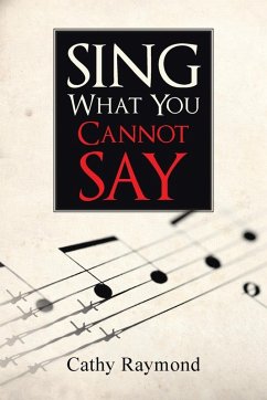 Sing What You Cannot Say Sing What You Cannot Say