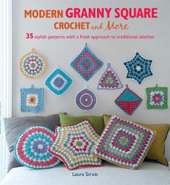 Modern Granny Square Crochet and More: 35 Stylish Patterns with a Fresh Approach to Traditional Stitches - Strutt, Laura