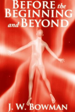 Before the Beginning and Beyond - Bowman, J. W.