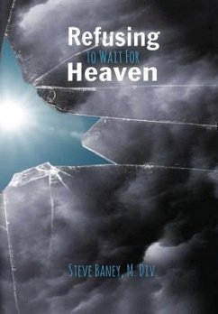 Refusing to Wait for Heaven - Baney, M. Div. Steve