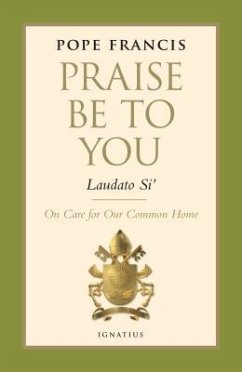 Praise Be to You - Laudato Si': On Care for Our Common Home - Francis, Pope