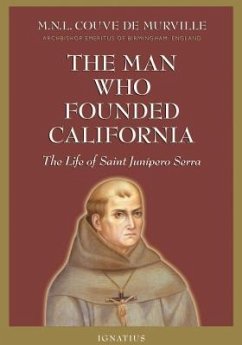 Man Who Founded California: The Life of Saint Junipero Serra - Couve De Murville, M. N. L.