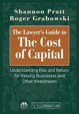 The Lawyer's Guide to the Cost of Capital: Understanding Risk and Return for Valuing Businesses and Other Investments