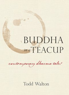 Buddha in a Teacup: Contemporary Dharma Tales - Walton, Todd