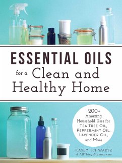 Essential Oils for a Clean and Healthy Home - Schwartz, Kasey