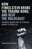 How Finkelstein Broke the Trauma Bond, and Beat the Holocaust: Traumatic Memory and the Struggle Against Systemic Evil