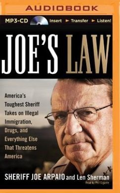Joe's Law: America's Toughest Sheriff Takes on Illegal Immigration, Drugs, and Everything Else That Threatens America - Arpaio, Sheriff Joe; Sherman, Len