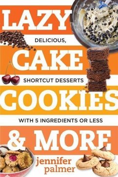 Lazy Cake Cookies & More: Delicious, Shortcut Desserts with 5 Ingredients or Less - Palmer, Jennifer