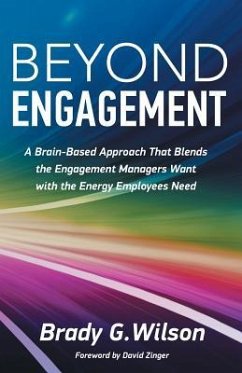 Beyond Engagement: A Brain-Based Approach That Blends the Engagement Managers Want with the Energy Employees Need - Wilson, Brady G.