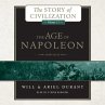 The Age of Napoleon: A History of European Civilization from 1789 to 1815 (The Story of Civilization, Band 11)