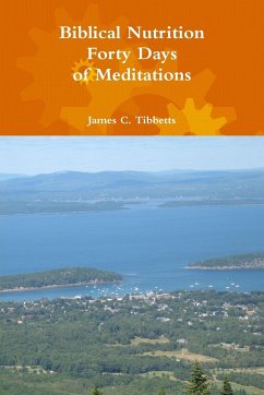 Biblical Nutrition Forty Days of Meditations - Tibbetts, James C.