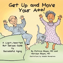 GET UP AND MOVE YOUR A**! - A Light-Hearted but Serious Guide to Successful Aging - Bloom MD, Patricia; Bloom MD, Harrison