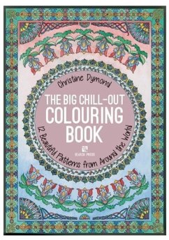 The Big Chill-Out Colouring Book: 12 Beautiful Patterns from Around the World - Dymond, Christine