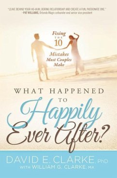 What Happened to Happily Ever After?: Fixing the 10 Mistakes Most Couples Make - Clarke, David E.