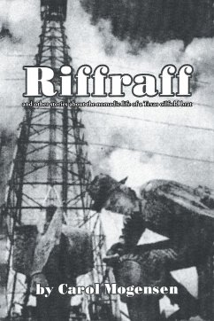 Riffraff and other stories about the nomadic life of a Texas oilfield brat. - Mogensen, Carol
