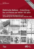 Elektrische Bahnen - Entwicklung, Bau und Betrieb der letzten 100 Jahre