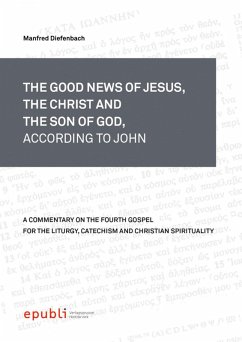 THE GOOD NEWS OF JESUS, THE CHRIST AND THE SON OF GOD, ACCORDING TO JOHN (eBook, ePUB) - Diefenbach, Manfred