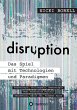 disruption - Das Spiel mit Technologien... - Bild 1