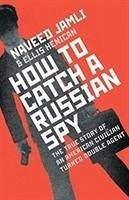How To Catch A Russian Spy - Jamali, Naveed; Henican, Ellis