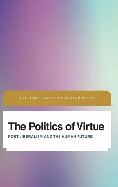 The Politics of Virtue - Milbank, John; Pabst, Adrian