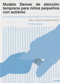 Modelo Denver de atención temprana para niños pequeños con autismo : estimulación del lenguaje, el aprendizaje y la motivación social - Rogers, Sally J; Dawson, Geraldine