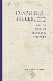 Disputed Titles: Ireland, Scotland, and the Novel of Inheritance, 1798-1832