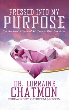 Pressed into My Purpose: You Are God's Diamond, It's Time for You to Rise And Shine - Chatmon, Lorraine