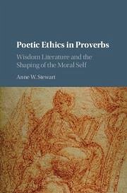 Poetic Ethics in Proverbs - Stewart, Anne W