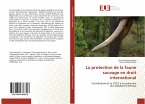 La protection de la faune sauvage en droit international