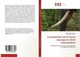 La protection de la faune sauvage en droit international