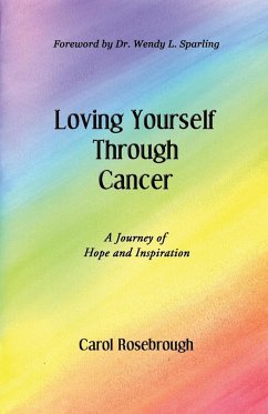 Loving Yourself Through Cancer - Rosebrough, Carol