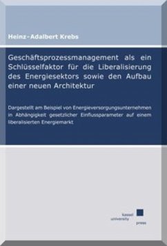 Geschäftsprozessmanagement als ein Schlüsselfaktor für die Liberalisierung des Energiesektors sowie den Aufbau einer neu - Krebs, Heinz-Adalbert