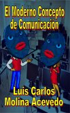 El Moderno Concepto de Comunicación (eBook, ePUB) El Moderno Concepto de Comunicación (eBook, ePUB)